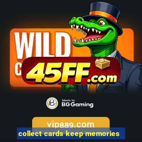 collect cards keep memories
